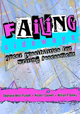 Zlyhanie bokom: Queer možnosti hodnotenia písania - Failing Sideways: Queer Possibilities for Writing Assessment