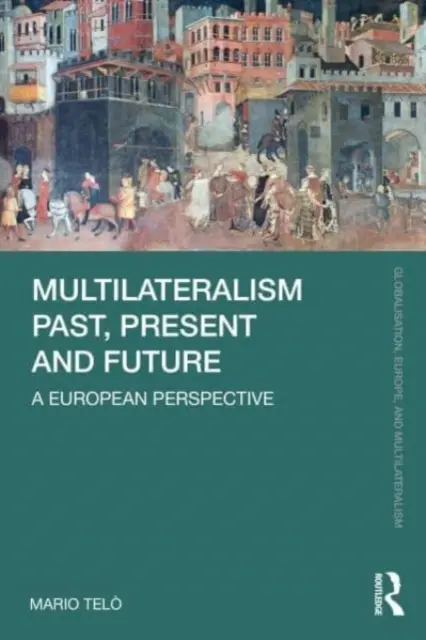 Multilateralizmus v minulosti, súčasnosti a budúcnosti: Európska perspektíva - Multilateralism Past, Present and Future: A European Perspective
