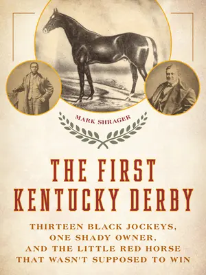 Prvé Kentucky Derby: Trinásť čiernych džokejov, jeden pochybný majiteľ a malý červený kôň, ktorý nemal vyhrať - The First Kentucky Derby: Thirteen Black Jockeys, One Shady Owner, and the Little Red Horse That Wasn't Supposed to Win