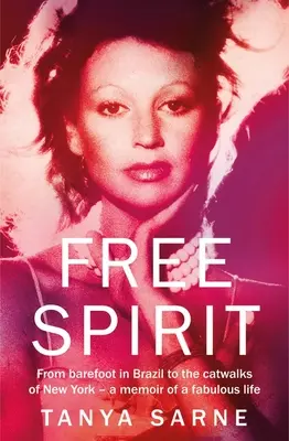 Voľný duch: Od bosých nôh v Brazílii po newyorské móla - spomienky na úžasný život - Free Spirit: From Barefoot in Brazil to the Catwalks of New York - A Memoir of a Fabulous Life