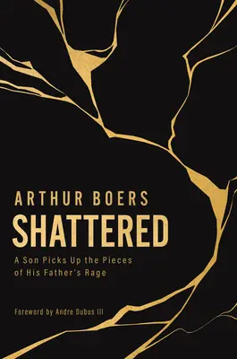 Roztrieštené: Syn zbiera kúsky otcovho hnevu - Shattered: A Son Picks Up the Pieces of His Father's Rage