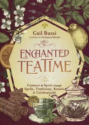 Čarovný večer: Vianočné čaje: spojte sa s duchom prostredníctvom kúziel, tradícií, rituálov a osláv - Enchanted Teatime: Connect to Spirit Through Spells, Traditions, Rituals & Celebrations