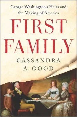 Prvá rodina: Dedičia Georgea Washingtona a vznik Ameriky - First Family: George Washington's Heirs and the Making of America