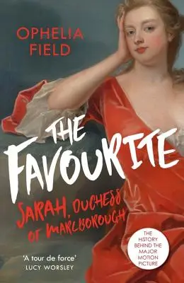 Obľúbený: Život Sarah Churchillovej a história, ktorá stojí za veľkofilmom - The Favourite: The Life of Sarah Churchill and the History Behind the Major Motion Picture