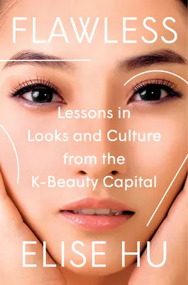 Bezchybné: Lekcie vzhľadu a kultúry z hlavného mesta krásy K - Flawless: Lessons in Looks and Culture from the K-Beauty Capital