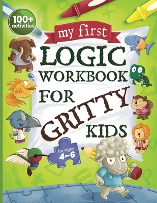 Moja prvá cvičebnica logiky pre šikovné deti: Priestorové uvažovanie, matematické hádanky, logické úlohy, sústredené aktivity. (Rozvíjajú riešenie problémov, kritické myslenie - My First Logic Workbook for Gritty Kids: Spatial Reasoning, Math Puzzles, Logic Problems, Focus Activities. (Develop Problem Solving, Critical Thinkin