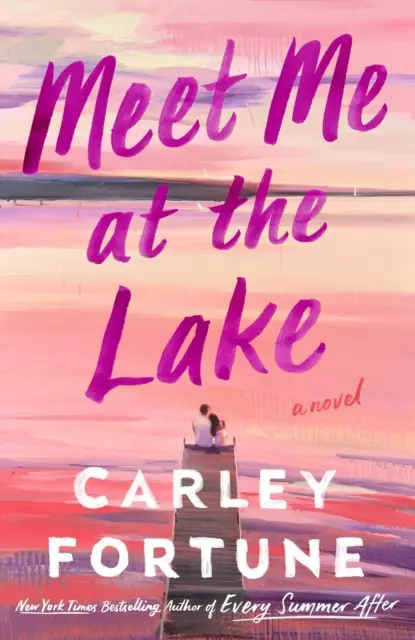 Zoznámte sa so mnou pri jazere - nový dychberúci román od autorky knihy KAŽDÉ LETO PO - Meet Me at the Lake - The breathtaking new novel from the author of EVERY SUMMER AFTER