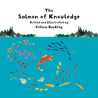 The Salmon of Knowledge (Losos vedomostí): Írska ľudová rozprávka, ktorú prerozprávala a ilustrovala Celina Buckley - The Salmon of Knowledge: An Irish Folktale Retold and Illustrated by Celina Buckley