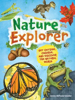 Objaviteľ prírody: Vychádzajte von, pozorujte a objavujte svet prírody - Nature Explorer: Get Outside, Observe, and Discover the Natural World