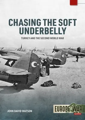 Honba za mäkkým podbruškom: Turecko a druhá svetová vojna - Chasing the Soft Underbelly: Turkey and the Second World War