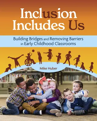 Inklúzia zahŕňa aj nás: Budovanie mostov a odstraňovanie bariér v triedach v ranom detstve - Inclusion Includes Us: Building Bridges and Removing Barriers in Early Childhood Classrooms