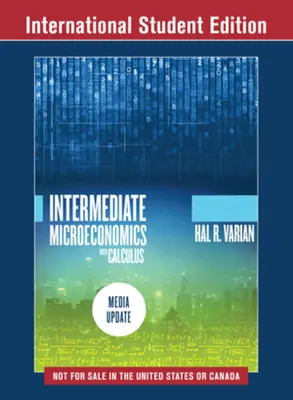 Intermediate Microeconomics with Calculus: (Varian Hal R. (University of California Berkeley)) - Intermediate Microeconomics with Calculus: A Modern Approach - Media Update (Varian Hal R. (University of California Berkeley))