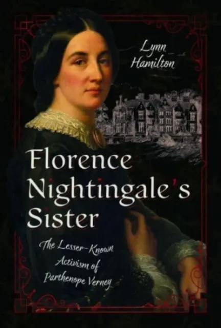 Sestra Florence Nightingaleovej: Menej známy aktivizmus Parthenope Verneyovej - Florence Nightingale's Sister: The Lesser-Known Activism of Parthenope Verney
