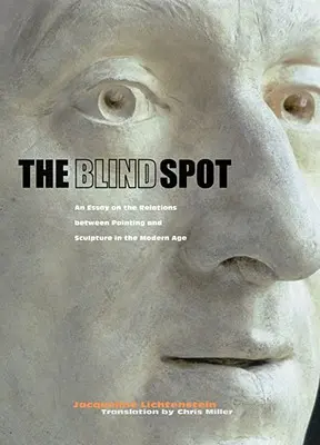Slepá škvrna: Esej o vzťahoch medzi maliarstvom a sochárstvom v novoveku - The Blind Spot: An Essay on the Relations Between Painting and Sculpture in the Modern Age