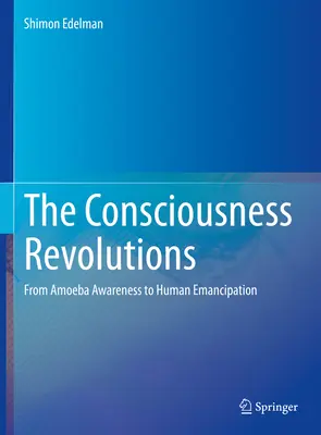 Revolúcie vedomia: Od vedomia améb k ľudskej emancipácii - The Consciousness Revolutions: From Amoeba Awareness to Human Emancipation