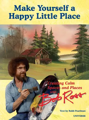 Je to tvoj svet: Vytváranie pokojných priestorov a miest s Bobom Rossom - It's Your World: Creating Calm Spaces and Places with Bob Ross