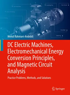 Elektrické stroje na jednosmerný prúd, princípy elektromechanickej premeny energie a analýza magnetických obvodov: Praktické úlohy, metódy a riešenia - DC Electric Machines, Electromechanical Energy Conversion Principles, and Magnetic Circuit Analysis: Practice Problems, Methods, and Solutions