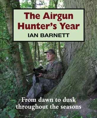 Rok lovca so vzduchovkou: Od úsvitu do súmraku v priebehu ročných období - The Airgun Hunter's Year: From Dawn to Dusk Throughout the Seasons