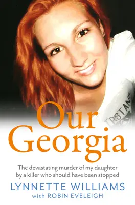 Naša Gruzínsko: Zničujúca vražda mojej dcéry, ktorú spáchal vrah, ktorého mali zastaviť - Our Georgia: The Devastating Murder of My Daughter by a Killer Who Should Have Been Stopped