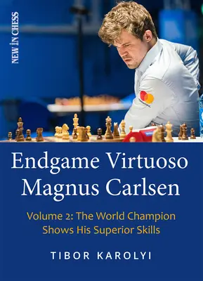 Endgame Virtuoso Magnus Carlsen: Majster sveta ukazuje svoje vynikajúce schopnosti - Endgame Virtuoso Magnus Carlsen: The World Champion Shows His Superior Skills