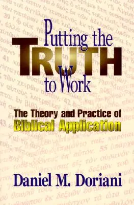 Uplatňovanie pravdy: Teória a prax biblickej aplikácie - Putting the Truth to Work: The Theory and Practice of Biblical Application