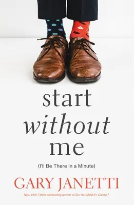 Začni bezo mňa: (Za chvíľu som tam) - Start Without Me: (I'll Be There in a Minute)