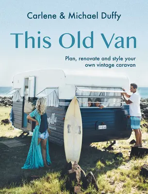 Táto stará dodávka: Naplánujte, zrenovujte a zariaďte si vlastný historický karavan - This Old Van: Plan, Renovate and Style Your Own Vintage Caravan