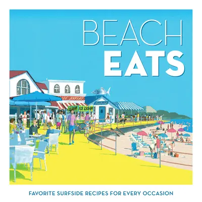 Plážové jedlá: Obľúbené recepty z prímorskej pláže na každú príležitosť - Beach Eats: Favorite Surfside Recipes for Every Occasion