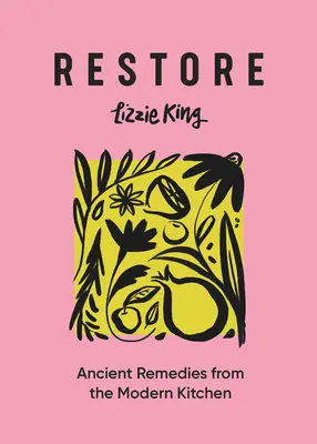 Obnoviť: Starodávne lieky z modernej kuchyne - Restore: Ancient Remedies from the Modern Kitchen