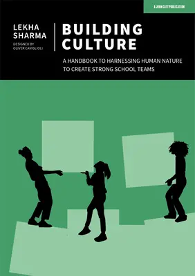 Budovanie kultúry: Príručka na využitie ľudskej prirodzenosti pri vytváraní silných školských tímov - Building Culture: A Handbook to Harnessing Human Nature to Create Strong School Teams