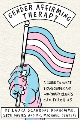 Terapia potvrdzujúca rodovú príslušnosť: Príručka o tom, čo nás môžu naučiť transrodoví a nebinárni klienti - Gender Affirming Therapy: A guide to what transgender and non-binary clients can teach us
