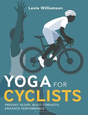 Joga pre cyklistov: Prevencia zranení, budovanie sily, zvyšovanie výkonnosti - Yoga for Cyclists: Prevent Injury, Build Strength, Enhance Performance
