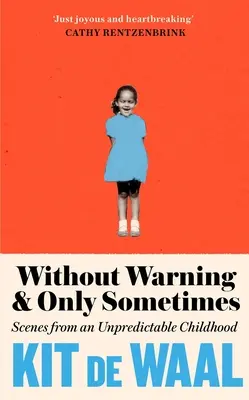 Bez varovania a len niekedy: Scény z nepredvídateľného detstva - Without Warning and Only Sometimes: Scenes from an Unpredictable Childhood