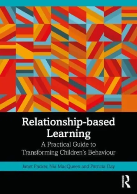 Učenie založené na vzťahoch: Praktický sprievodca premenou správania detí - Relationship-Based Learning: A Practical Guide to Transforming Children's Behaviour