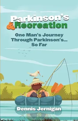 Parkinsonova choroba a rekreácia: Doteraz: Cesta jedného muža Parkinsonovou chorobou - Parkinson's & Recreation: One Man's Journey Through Parkinson's...So Far