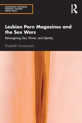 Lesbické pornografické časopisy a sexuálne vojny: nové poňatie sexu, moci a identity - Lesbian Porn Magazines and the Sex Wars: Reimagining Sex, Power, and Identity