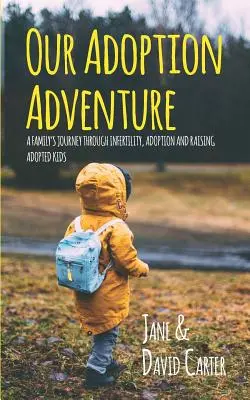 Naše dobrodružstvo pri adopcii: Cesta rodiny cez neplodnosť, adopciu a výchovu adoptovaných detí - Our Adoption Adventure: A Family's Journey Through Infertility, Adoption, and Raising Adopted Kids