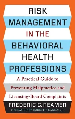 Riadenie rizík v profesiách behaviorálneho zdravia: Praktická príručka na predchádzanie nekalým praktikám a sťažnostiam licenčnej rady - Risk Management in the Behavioral Health Professions: A Practical Guide to Preventing Malpractice and Licensing-Board Complaints