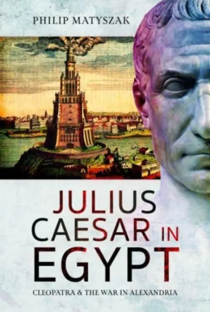 Július Cézar v Egypte: Kleopatra a vojna v Alexandrii - Julius Caesar in Egypt: Cleopatra and the War in Alexandria