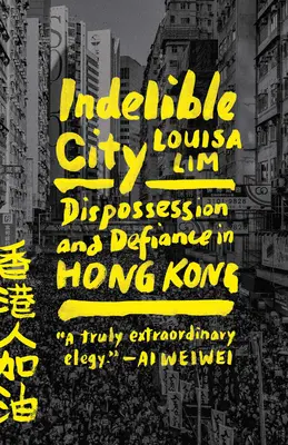 Nezmazateľné mesto: Neodmysliteľná kniha: Vyvlastnenie a vzdor v Hongkongu - Indelible City: Dispossession and Defiance in Hong Kong