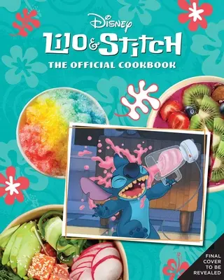 Lilo a Stitch: Oficiálna kuchárska kniha: 50 receptov, ktoré môžete pripraviť pre svoju 'Ohanu - Lilo and Stitch: The Official Cookbook: 50 Recipes to Make for Your 'Ohana