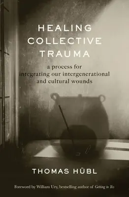 Liečenie kolektívnej traumy: Proces integrácie našich medzigeneračných a kultúrnych rán - Healing Collective Trauma: A Process for Integrating Our Intergenerational and Cultural Wounds