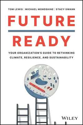 Pripravenosť na budúcnosť: Príručka pre vašu organizáciu, ako prehodnotiť klímu, odolnosť a udržateľnosť - Future Ready: Your Organization's Guide to Rethinking Climate, Resilience, and Sustainability