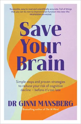 Zachráňte svoj mozog: Jednoduché kroky a osvedčené stratégie na zníženie rizika zhoršenia kognitívnych funkcií - skôr, ako bude neskoro - Save Your Brain: Simple Steps and Proven Strategies to Reduce Your Risk of Cognitive Decline - Before It's Too Late