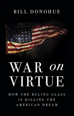 Vojna proti cnostiam: Ako vládnuca trieda zabíja americký sen - War on Virtue: How the Ruling Class Is Killing the American Dream