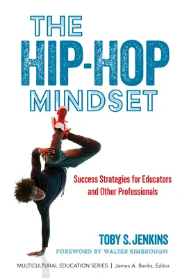 The Hip-Hop Mindset: Stratégie úspechu pre pedagógov a iných odborníkov - The Hip-Hop Mindset: Success Strategies for Educators and Other Professionals