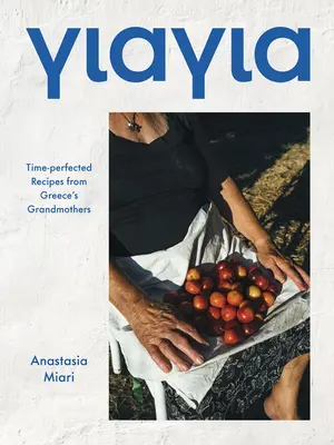 Yiayia: Časom overené recepty gréckych babičiek - Yiayia: Time-Perfected Recipes from Greece's Grandmothers
