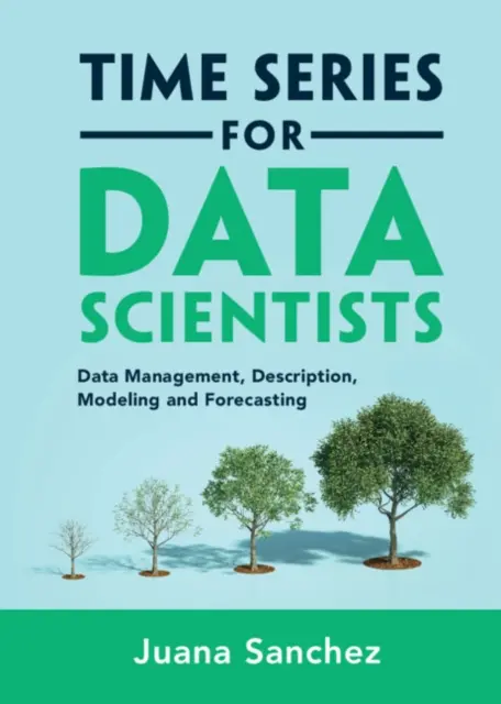 Časové rady pre dátových vedcov - správa údajov, opis, modelovanie a prognózovanie (Sanchez Juana (University of California Los Angeles)) - Time Series for Data Scientists - Data Management, Description, Modeling and Forecasting (Sanchez Juana (University of California Los Angeles))