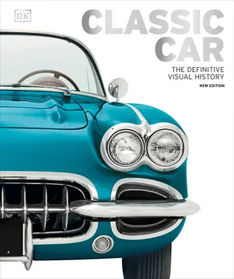 Klasické auto: Definitívna vizuálna história - Classic Car: The Definitive Visual History