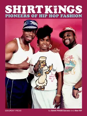 Králi košieľ: Pionieri hip-hopovej módy: - Shirt Kings: Pioneers of Hip Hop Fashion: Paperback Edition